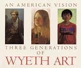 Duff, James H.: An American Vision: Three Generations of Wyeth Art N.D. Wyeth, Andrew Wyeth, James Wyeth Duff, James H.: An American Vision: Three Generations of Wyeth Art N.D. Wyeth, Andrew Wyeth, James Wyeth