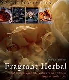 Moine, Marie-Pierre: Crabtree & Evelyn Fragrant Herbal: Enhancing Your Life With Aromatic Herbs and Essential Oils