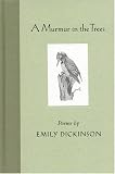 Dickinson, Emily: A Murmur in the Trees: Poems Dickinson, Emily: A Murmur in the Trees: Poems