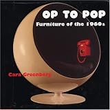 Greenberg, Cara: Op to Pop: Furniture of the 1960s Greenberg, Cara: Op to Pop: Furniture of the 1960s