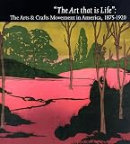 Kaplan, Wendy: The Art That Is Life: The Art & Crafts Movement in America, 1875-1920 Kaplan, Wendy: The Art That Is Life: The Art & Crafts Movement in America, 1875-1920