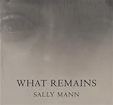Mann, Sally: What Remains Mann, Sally: What Remains