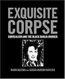 Nelson, Mark: Exquisite Corpse: Surrealism And the Black Dahlia Murder