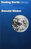 Weber, Ronald: Seeing Earth: Literary Responses to Space Exploration