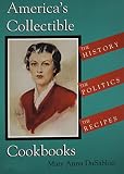 Dusablon, Mary Anna: America's Collectible Cookbooks: The History, the Politics, the Recipes
