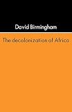 Birmingham, David: The Decolonization of Africa Birmingham, David: The Decolonization of Africa