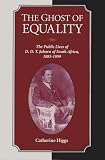 Higgs, Catherine: The Ghost of Equality: The Public Lives of D. D. T. Jabavu of South Africa, 1885-1959