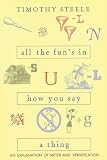 Steele, Timothy: All the Fun's in How You Say a Thing: An Explanation of Meter and Versification