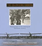 Hayes, Patricia: The Colonising Camera: Photographs in the Making of Namibian History