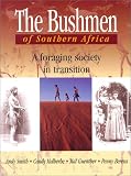 Smith, Andrew B.: The Bushmen of Southern Africa: A Foraging Society in Transition