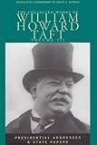 Taft, William H.: The Collected Works of William Howard Taft: Presidential Addresses and State Papers