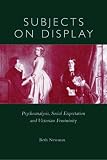 Newman, Beth: Subjects on Display: Psychoanalysis, Social Expectation, and Victorian Femininity