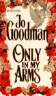 Goodman, Jo: Only in My Arms Goodman, Jo: Only in My Arms