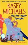 Michaels, Kasey: Be My Baby Tonight Michaels, Kasey: Be My Baby Tonight