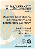 Freed, Daniel S.: Quantum Field Theory, Supersymmetry, And Enumerative Geometry Freed, Daniel S.: Quantum Field Theory, Supersymmetry, And Enumerative Geometry