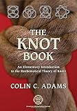 Adams, Colin C.: The Knot Book: An Elementary Introduction To The Mathematical Theory Of Knots