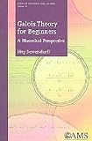 BEWERSDORFF, JORG: Galois Theory for Beginners: A Historical Perspective