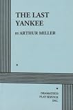 Miller, Arthur: The Last Yankee