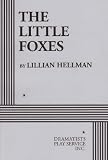 Hellman, Lillian: The Little Foxes Hellman, Lillian: The Little Foxes