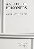 Fry, Christopher: A Sleep of Prisoners Fry, Christopher: A Sleep of Prisoners