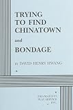 Hwang, David Henry: Trying to Find Chinatown & Bondage Hwang, David Henry: Trying to Find Chinatown & Bondage