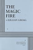 Groag, Lillian: The Magic Fire Groag, Lillian: The Magic Fire