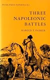 Parker, Harold Talbot: Three Napoleonic Battles