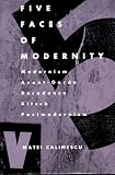 Calinescu, Matei: Five Faces of Modernity
