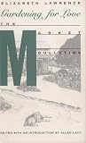 Lawrence, Elizabeth: Gardening for Love: The Market Bulletins