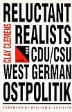 Clemens, Clay: Reluctant Realists: The Christian Democrats and West German Ostpolitik