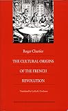 Chartier, Roger: The Cultural Origins of the French Revolution