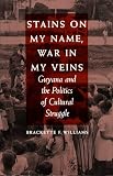 Williams, Brackette F.: Stains on My Name, War in My Veins: Guyana and the Politics of Cultural Struggle