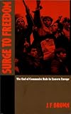 Brown, J. F.: Surge to Freedom: The End of Communist Rule in Eastern Europe