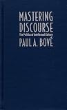 Bove, Paul A.: Mastering Discourse: The Politics of Intellectual Culture Bove, Paul A.: Mastering Discourse: The Politics of Intellectual Culture