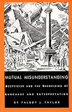 Taylor, Talbot J.: Mutual Misunderstanding: Skepticism and the Theorizing of Language and Interpretation Taylor, Talbot J.: Mutual Misunderstanding: Skepticism and the Theorizing of Language and Interpretation