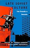 Lahusen, Thomas: Late Soviet Culture: From Perestroika to Novostroika