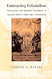 Rafael, Vicente L.: Contracting Colonialism: Translation and Christian Conversion in Tagalog Society Under Early Spanish Rule