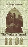 Mazzotta, Giuseppe: The Worlds of Petrarch