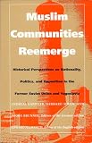Kappeler, Andreas: Muslim Communities Reemerge: Historical Perspectives on Nationality, Politics, and Opposition in the Former Soviet Union and Yugoslavia