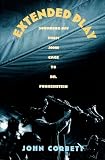 Corbett, John: Extended Play: Sounding Off from John Cage to Dr. Funkenstein Corbett, John: Extended Play: Sounding Off from John Cage to Dr. Funkenstein