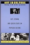Creekmur, Corey K.: Out in Culture: Gay, Lesbian, and Queer Essays on Popular Culture Creekmur, Corey K.: Out in Culture: Gay, Lesbian, and Queer Essays on Popular Culture