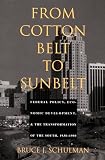 Schulman, Bruce J.: From Cotton Belt to Sun Belt: Federal Policy, Economic Development, and the Transformation of the South, 1938-1980