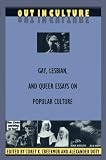 Doty, Alexander: Out in Culture: Gay, Lesbian, and Queer Essays on Popular Culture Doty, Alexander: Out in Culture: Gay, Lesbian, and Queer Essays on Popular Culture