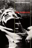 Rony, Fatimah Tobing: The Third Eye: Race, Cinema, and Ethnographic Spectacle Rony, Fatimah Tobing: The Third Eye: Race, Cinema, and Ethnographic Spectacle