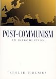 Holmes, Leslie: Post-Communism: An Introduction