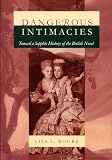 Moore, Lisa L.: Dangerous Intimacies: Toward a Sapphic History of the British Novel Moore, Lisa L.: Dangerous Intimacies: Toward a Sapphic History of the British Novel