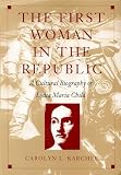 The First Woman in the Republic: A Cultural Biography of Lydia Maria Child (0822321637) by Karcher, Carolyn L. Karcher, Carolyn L.: The First Woman in the Republic: A Cultural Biography of Lydia Maria Child