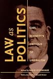 Dyzenhaus, David: Law As Politics: Carl Schmitt's Critique of Liberalism