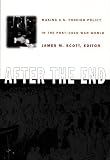 Scott, James M.: After the End: Making U.S. Foreign Policy in the Post-Cold War World