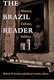 Levine, Robert M.: The Brazil Reader: History, Culture, Politics